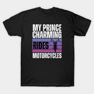 My Prince Charming Rides Motorcycles T-Shirt